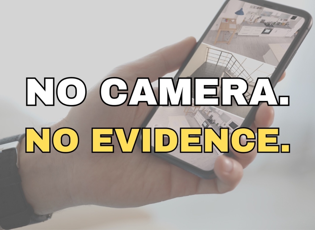 No camera. No evidence.